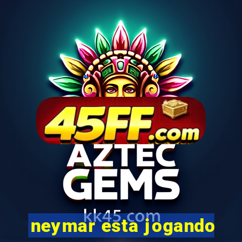 neymar esta jogando